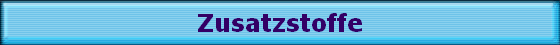 Zusatzstoffe