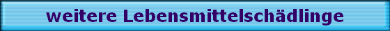 weitere Lebensmittelsch�dlinge